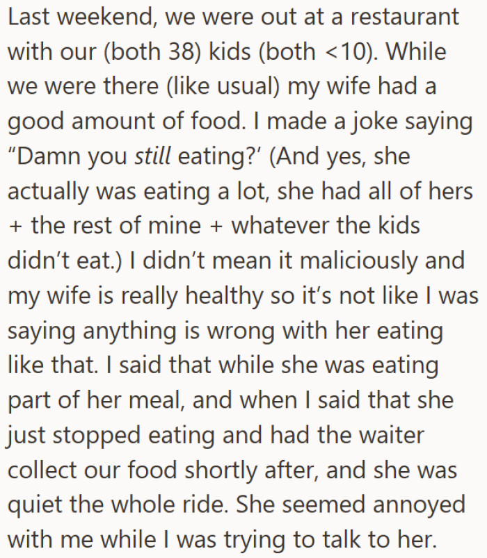 A 38-year-old man went out to a restaurant with his wife and their two young children, where his wife ate her meal along with some of his and the kids' leftovers.