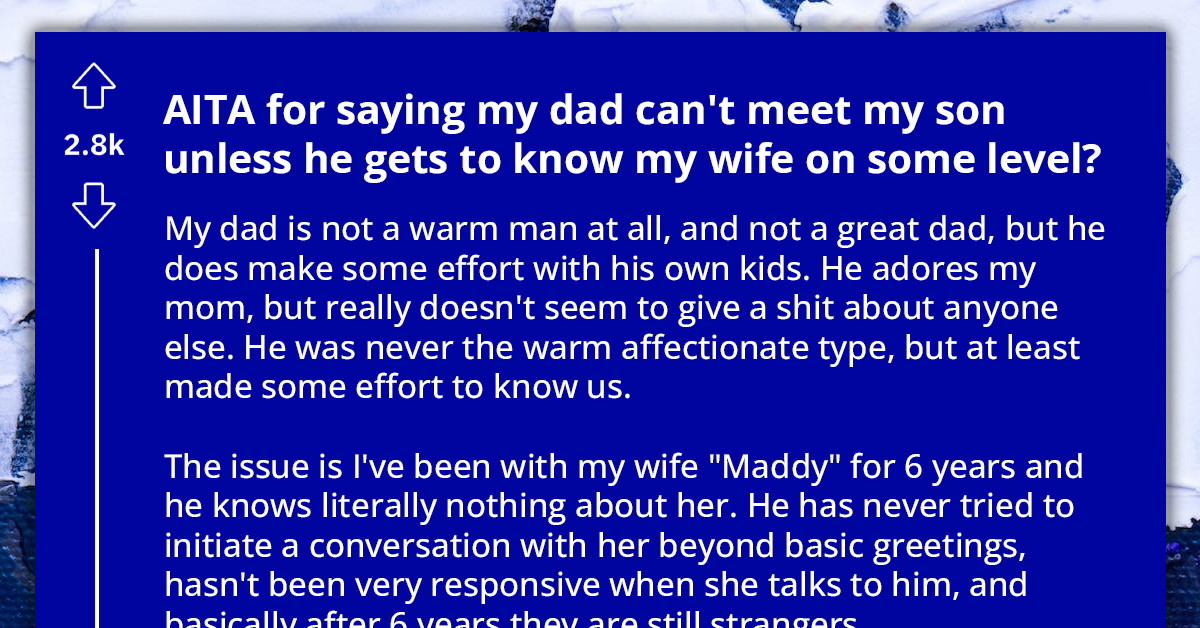 Redditor Tells His Father He Can’t Meet His Grandson Unless He Makes An Effort To Get To Know His Daughter-In-Law