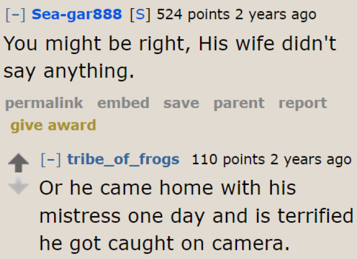 The possibility of the guy having a mistress also exists. Otherwise, he wouldn't be this disturbed.