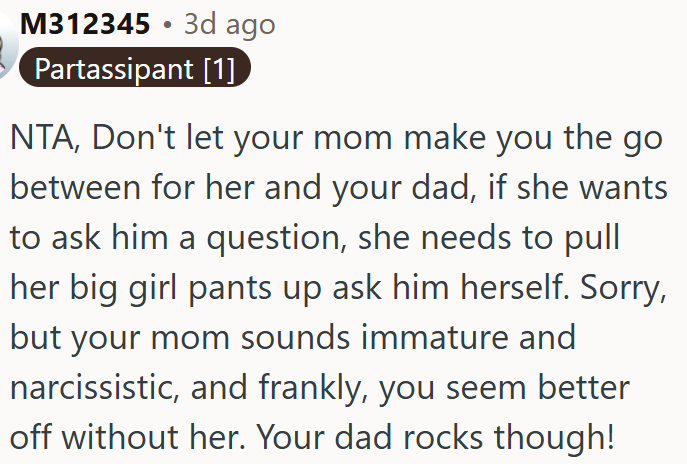 OP's mom’s immaturity isn’t OP's responsibility.
