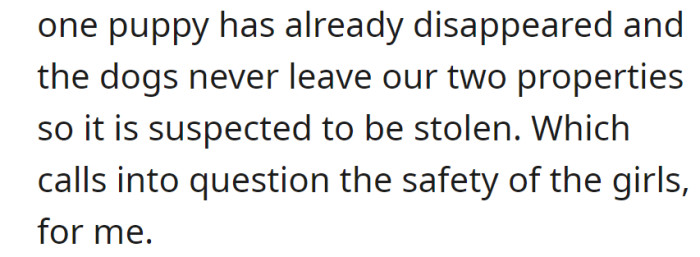 One puppy already disappeared; suspicion of theft as the dogs never leave the properties.