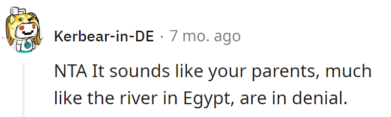 Her parents, navigating the River De-Nile with expert-level denial skills.