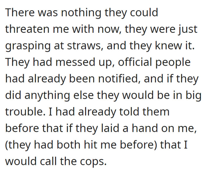 With authorities notified, the family had no leverage left, and OP's warning to involve the police in case of physical harm limited their options.