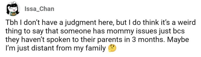 I feel like I'm not super close to my family, but I haven't gone THREE MONTHS without speaking with them.