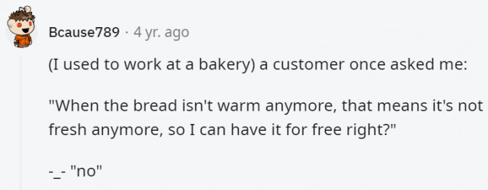 13. Oh if only this logic was right, we'd all be getting bread for free all the time