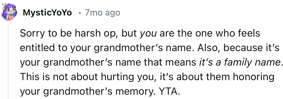 “Sorry to be harsh, OP, but you are the one who feels entitled to your grandmother’s name.”