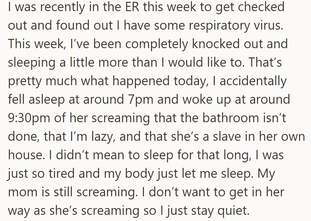 OP had a respiratory virus, feeling exhausted and sleeping more. She woke up to her mother's screams about chores, accused of laziness but was too tired to respond.