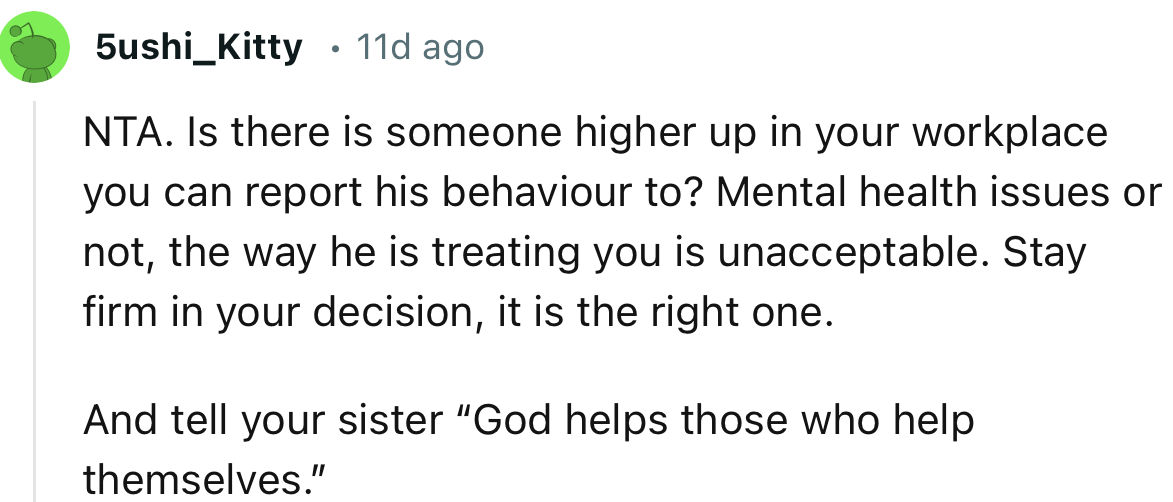 “Mental health issues or not, the way he is treating you is unacceptable. Stay firm in your decision; it is the right one.”