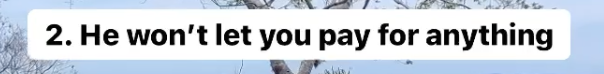 2. The person who asked the other out on a date usually covers the tab for the first date. Splitting the bill from then on is the way to go, she said.
