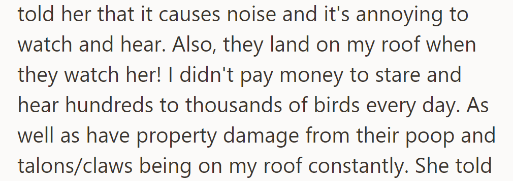 He confronted her about the noise and annoyance, mentioning birds on his roof that were causing property damage.