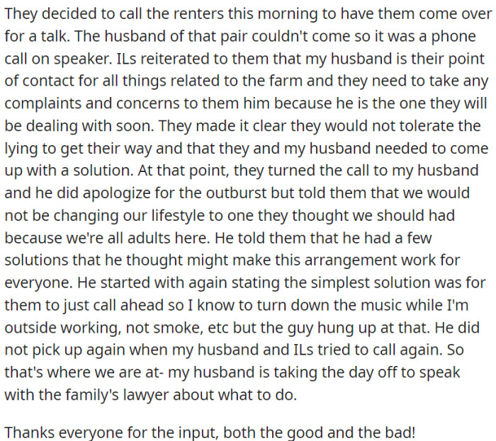 OP's husband and I called the renters for a discussion. OP's husband suggested solutions, but the renters ended the call abruptly, so he decided to consult the family lawyer.