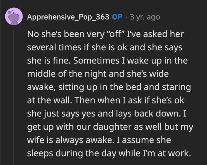 If she is not acting normally, and her 