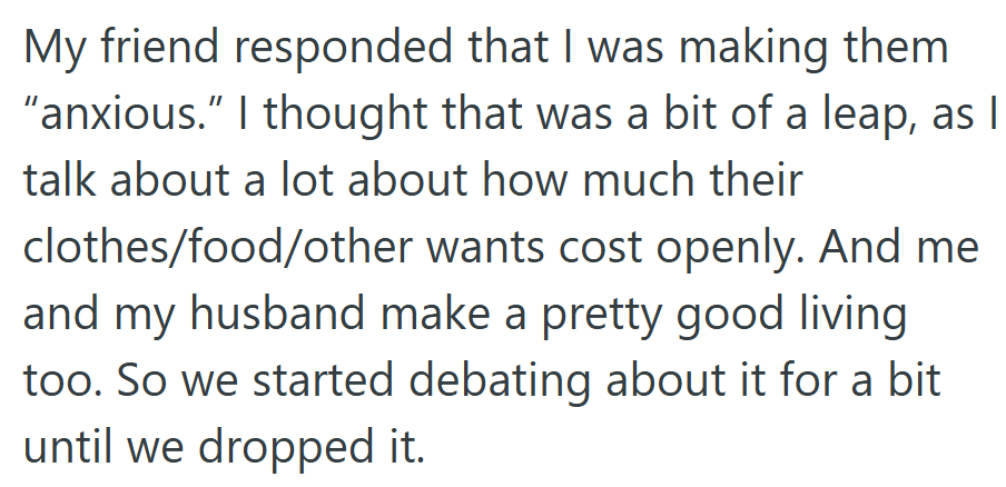 The conversation turned tense when her friend suggested she was creating financial anxiety at home.