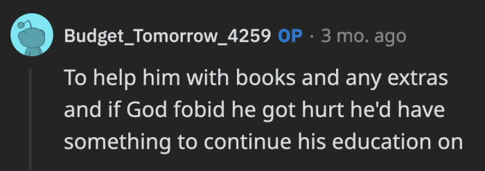 OP said the fund is an extra cushion for their son in case he somehow loses his scholarship in the middle of college.