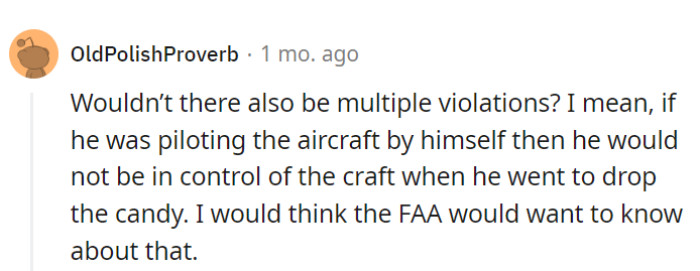 Multiple violations may be at play here. If the dad piloted the aircraft solo during the candy drop, he might have been out of control of the craft, likely drawing the FAA's attention.