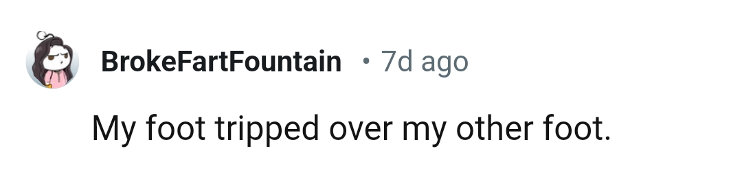 Tripping over your other foot has got to be wild