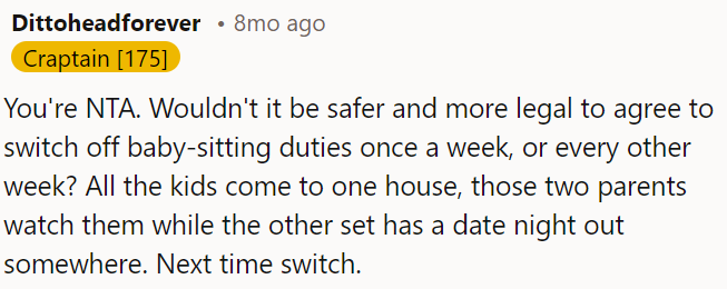 OP is not the jerk here, but they can switch; one week, one set of parents watches all the kids while the others have a date night, then switch next time.