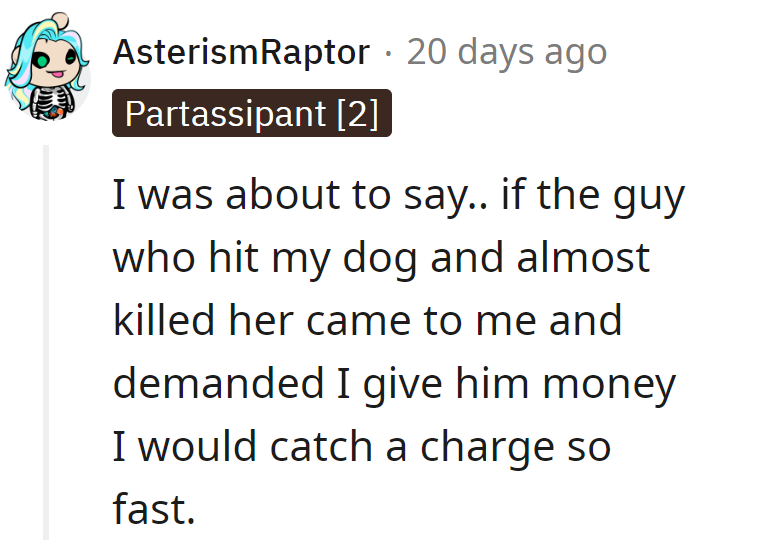 Demanding money after nearly taking out a dog? Quick way to a legal showdown.