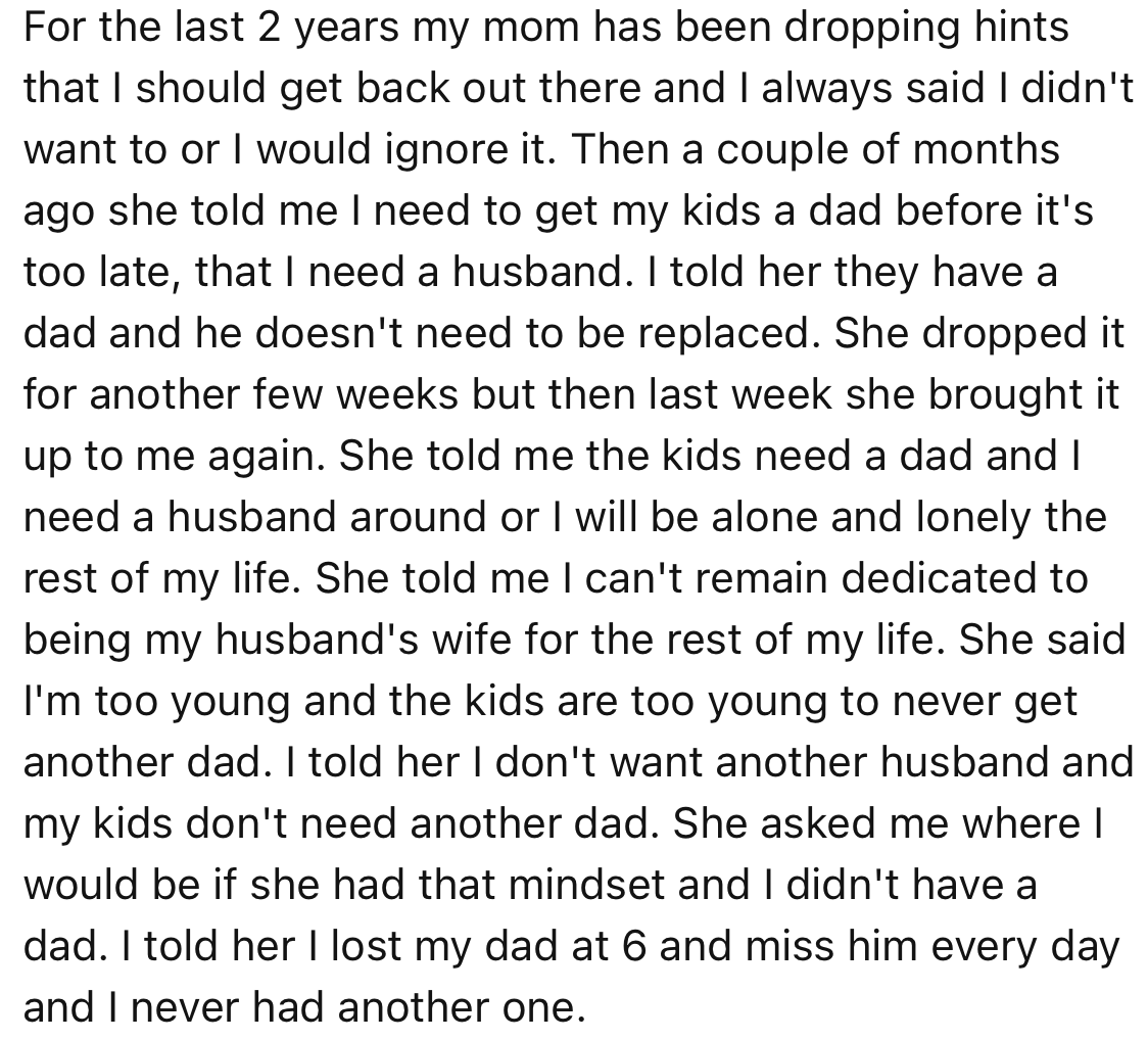 For the last two years, OP’s mom has been pressuring her to remarry, especially for the sake of her little kids who need a father figure in their lives. OP, however, is not interested