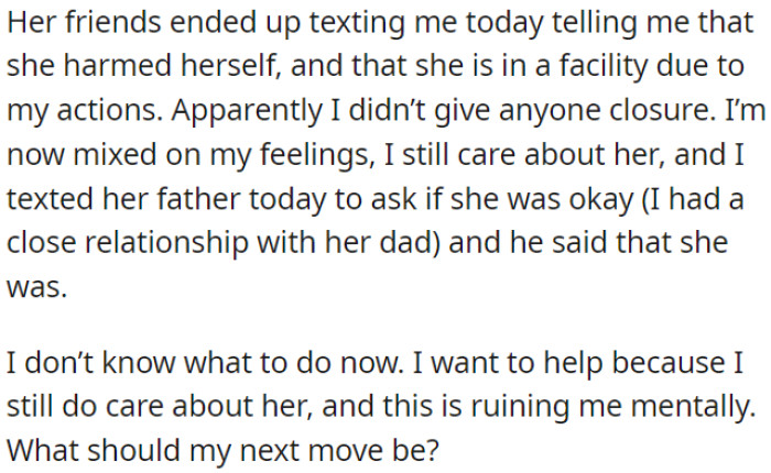 Her friends informed OP that she had harmed herself and was in a facility. Her father confirmed she's okay, but OP is confused and doesn't know what to do.