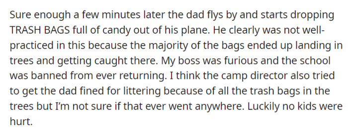 The dad did attempt a candy drop from his plane, resulting in most bags getting stuck in trees, leading to the school's ban and potential littering fines, though no kids were harmed.