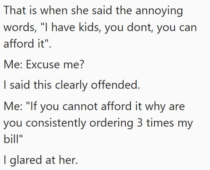 Then this is where things escalated because she brought up OP not having kids, and so that is why she should pay for EM. This is obviously a ridiculous statement.