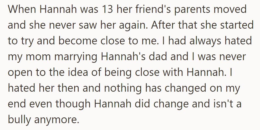 Hannah's friend moved away when she was 13, so she tried to get closer to the asker, who still resents her.