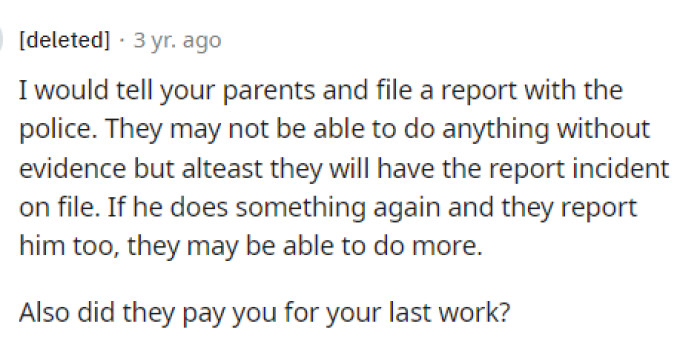 Some people are advising her to file a formal report against him and to tell her parents what happened so they can report him too.