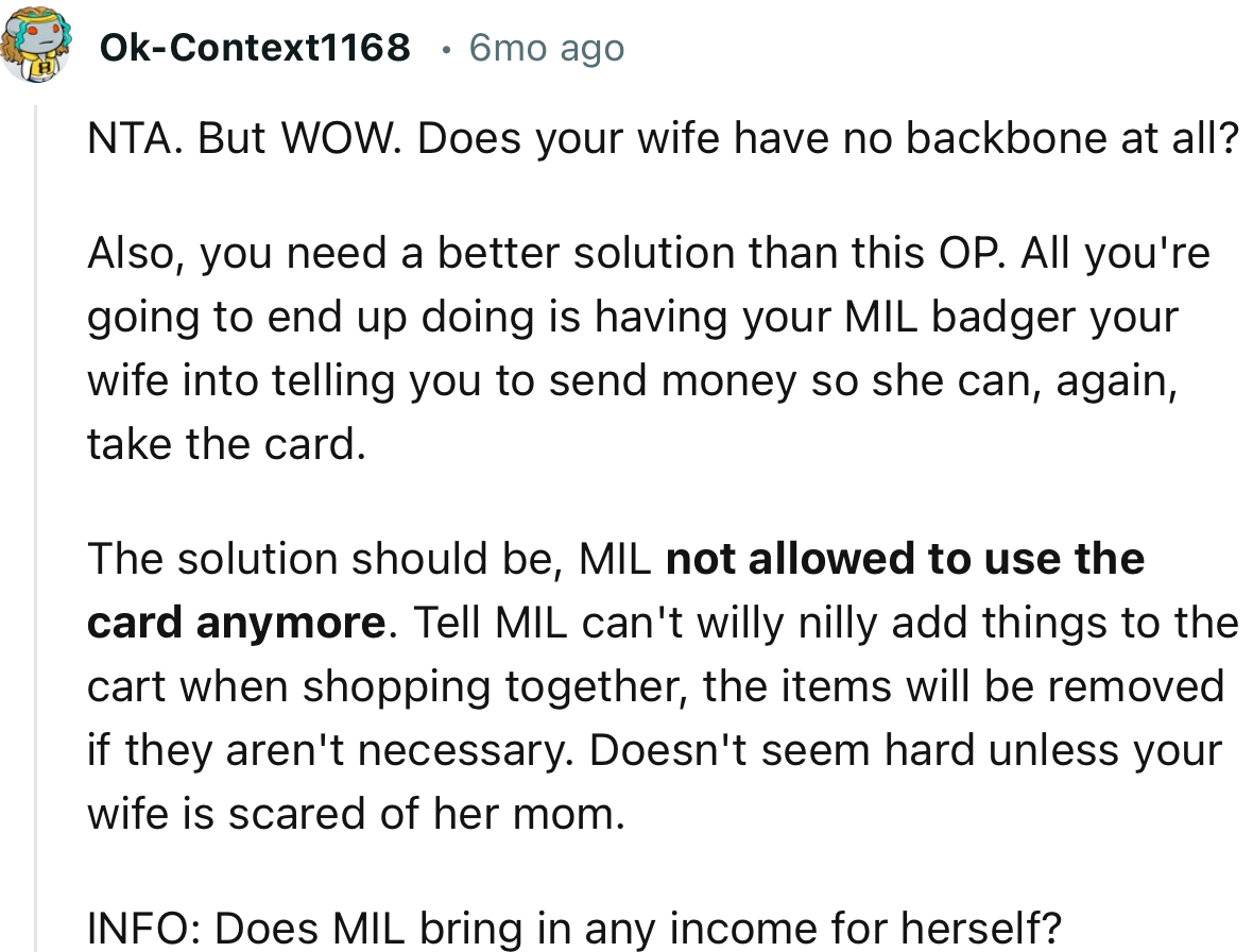 “All you're going to end up doing is having your MIL badger your wife into telling you to send money so she can, again, take the card.”