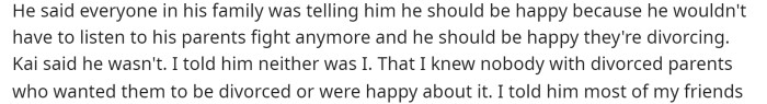 OP explains a bit of what the kid was saying and why he replied in the way he did. Ultimately, people were telling the kid to be happy about the divorce.