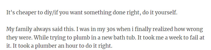 12. It's cheaper to diy/if you want something done right, do it yourself.