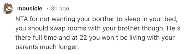 “He's there full time and at 22 you won't be living with your parents much longer.”
