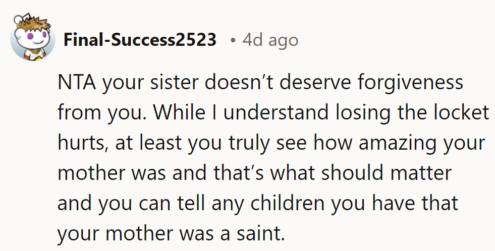 No forgiveness needed. Losing the locket hurts, but her mom's saintly legacy endures.