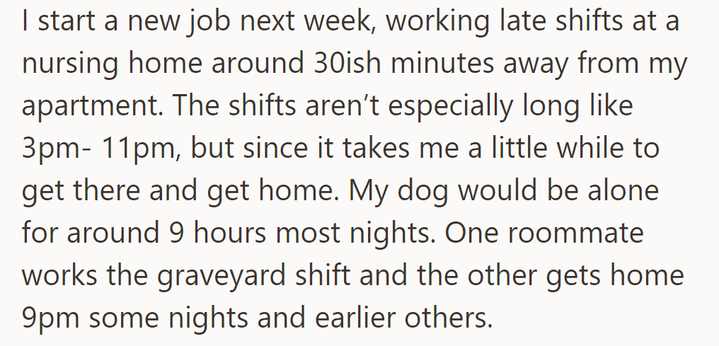 They're starting a new job next week with late shifts; the dog will be alone for about 9 hours nightly.