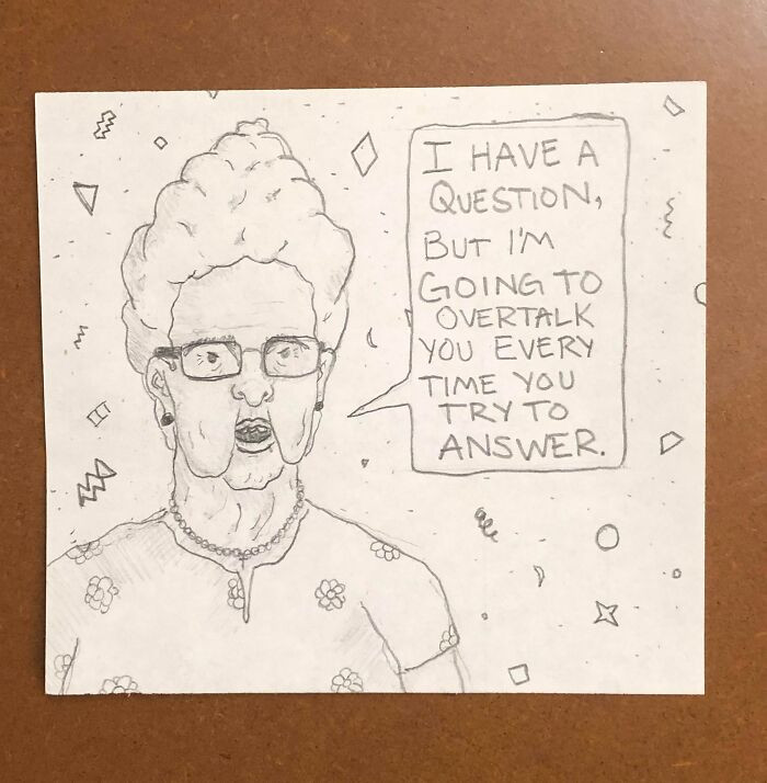 19. I Work At A Call Center. Whenever I Get A Particularly Rude Caller, I Like To Draw What They Might Look Like. Here’s Lorraine From Today