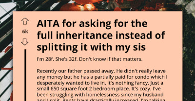 Sister Calls Her Greedy for Wanting Dad’s Condo Instead of Splitting It
