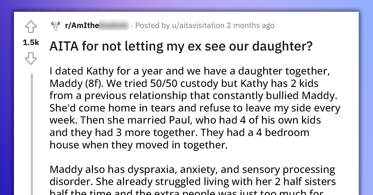 Father Doesn't Let His Ex-Partner See Their Daughter Because She Hates Spending Time With Mom, But She Is Threatening To Take Him To Court
