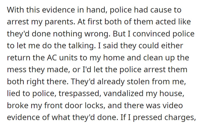 Police arrested the parents after gathering evidence; they were given an ultimatum to return the stolen items and fix the damage or face immediate arrest, backed by video proof of their offenses.