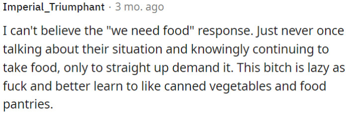 OP's roommate appears lazy and should consider relying on food assistance programs like food pantries.