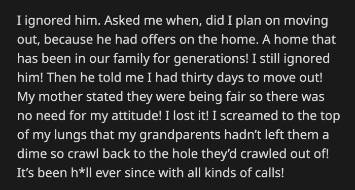 OP tried to ignore him, but she couldn't stay silent anymore. She yelled at her dad that her grandparents didn't leave him and his family a dime. She suggested that they go back into the hole they crawled out from.