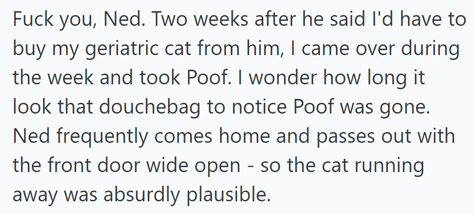 Two weeks later, she takes Poof while Ned is passed out with the door open, pondering how long it will take him to notice.