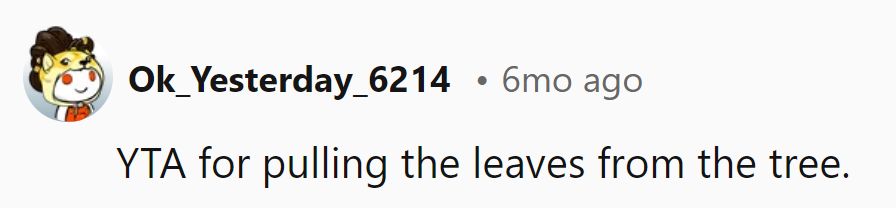 YTA for leaf larceny—trees need love too, not just unsolicited leaf trimming sessions!