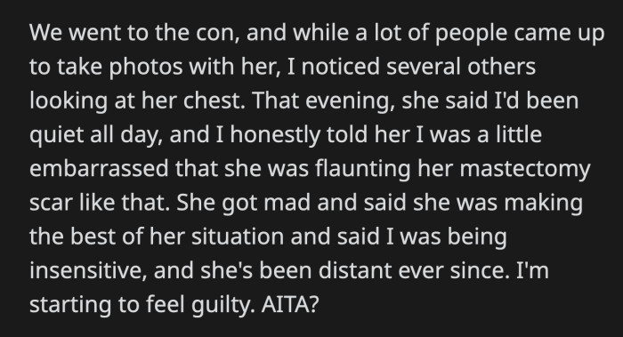 His girlfriend asked him that night why he had been so quiet throughout the day, and OP told her that he was embarrassed because she showed her mastectomy scars. She called OP insensitive and has been distant since.