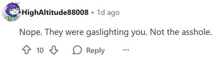 They were gaslighting you.