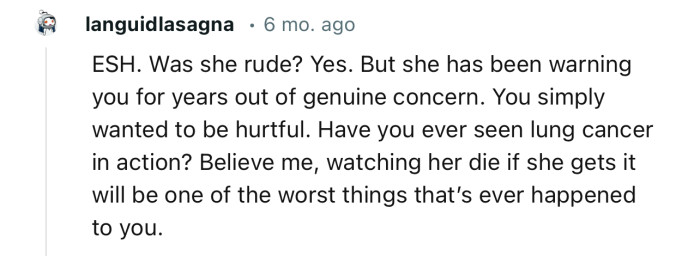 “ESH. Was she rude? Yes. But she has been warning you for years out of genuine concern.”