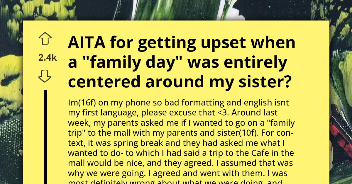 Teen Gets Upset With Her Parents For Making "Family Day" All About Her Younger Sister, Gets Accused Of Ruining It