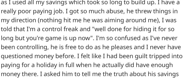 OP questioned how he could afford these purchases when he had previously claimed to have no money, and he became furious, accusing her of being controlling.