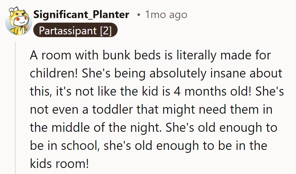 A bunk bed room is for kids, not school-aged children! She's being hilariously unreasonable.