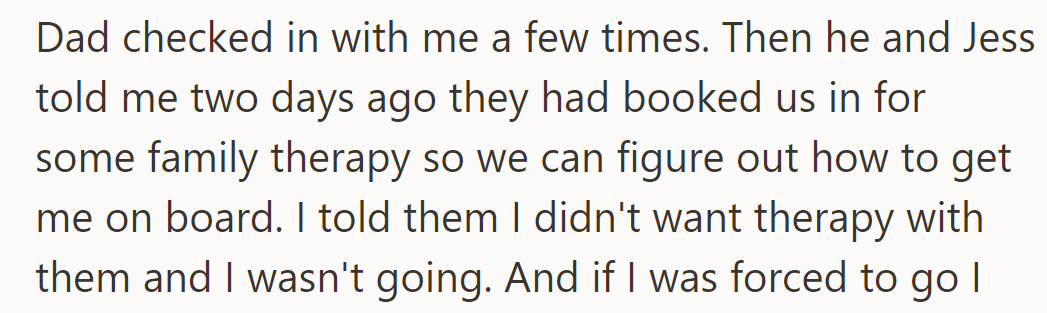 Dad and Jess scheduled family therapy to get him on board. He refused, saying he wouldn’t attend.