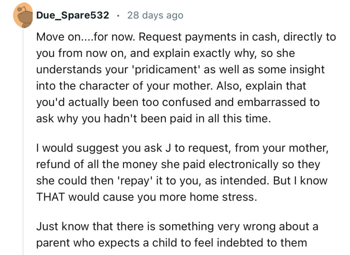 “I would suggest you ask J to request, from your mother, a refund of all the money she paid electronically.”